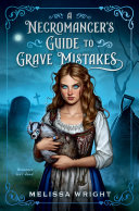 A Necromancer’s Guide to Grave Mistakes